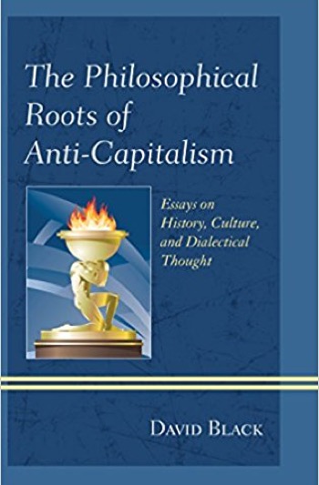 The Philosophical Roots of Anti-Capitalism: Essays on History, Culture, and Dialectical Thought