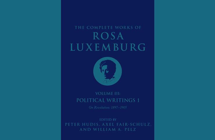 We Need to Celebrate the Life and Legacy of Rosa Luxemburg After 100 Years, January 1919-January 2019