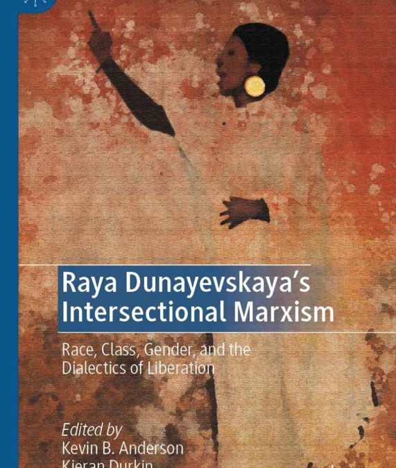 Raya Dunayevskaya’s Intersectional Marxism: Race, Class, Gender, and the Dialectics of Liberation