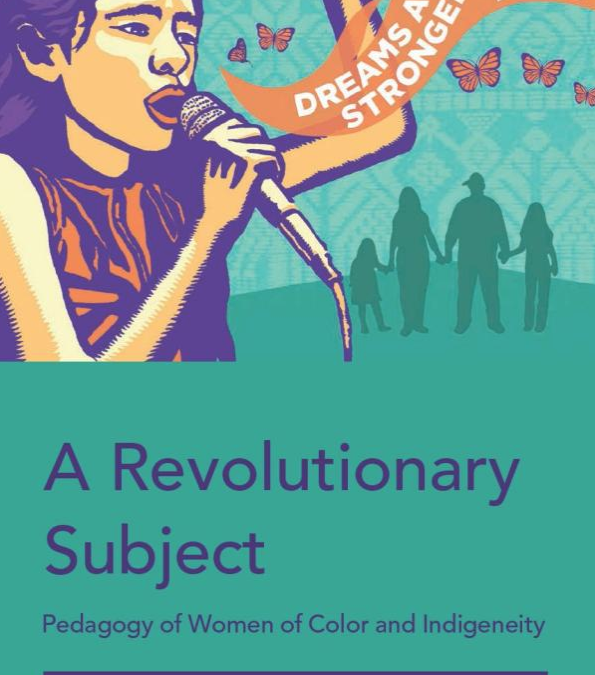 A Revolutionary Subject: Pedagogy of Women of Color and Indigeneity